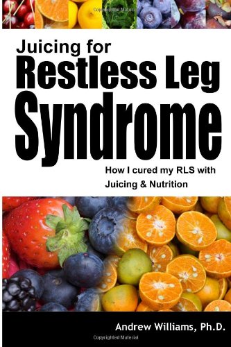 juicing for restless leg syndrome how i treated my rls by juicing