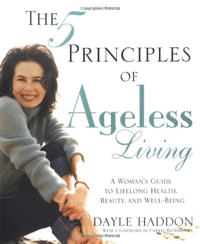 The Five Principles of Ageless Living: A Woman's Guide to Lifelong Health, Beauty, and Well-Being