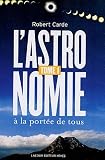 L'astronomie � la port�e de tous. : Tome 1, De la Terre aux �toiles