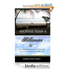 Happier Than A Billionaire: Quitting My Job, Moving to Costa Rica, and Living the Zero Hour Work Week