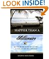 Happier Than A Billionaire: Quitting My Job, Moving to Costa Rica, and Living the Zero Hour Work Week