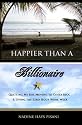 Happier Than A Billionaire: Quitting My Job, Moving to Costa Rica, and Living the Zero Hour Work Week