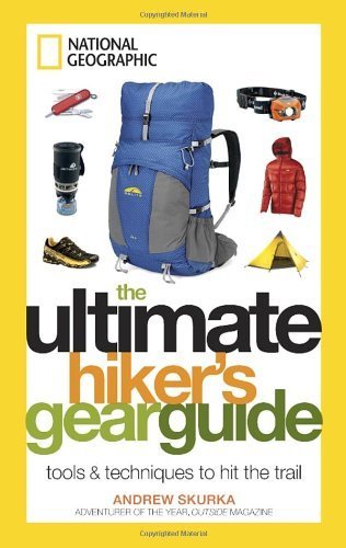 The Ultimate Hiker's Gear Guide: Tools and Techniques to Hit the Trail [Paperback]