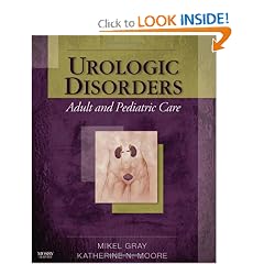 Urologic Disorders: Adult and Pediatric Care by Mikel Gray and Katherine Moore RN  PhD