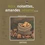 Noix, noisettes, amandes, s�same... : Cuisinez bio avec les ol�agineux