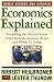 Economics Explained: Everything You Need to Know About How the Economy Works and Where It's Going