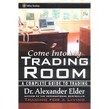 Come Into My Trading Room: A Complete Guide to Trading
