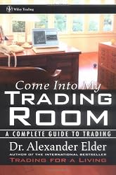 Come Into My Trading Room: A Complete Guide to Trading