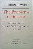 The problems of success : a history of the Church Missionary Society, 1910-1942