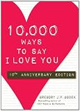 10,000 Ways to Say I Love You: 10th Anniversary Edition