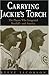 Carrying Jackie's Torch: The Players Who Integrated Baseball--and America
