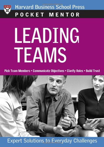 Leading Teams: Expert Solutions to Everyday Challenges (Pocket Mentor)