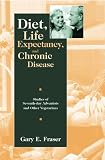 Diet, Life Expectancy, and Chronic Disease : Studies of Seventh-Day Adventists and Other Vegetarians