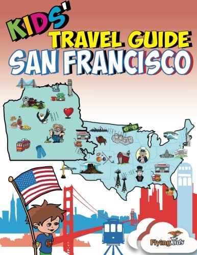Kids' Travel Guide - San Francisco: Kids enjoy the best of San Francisco with fascinating facts, fun activities, useful tips, quizzes and Leonardo! (Volume 10)