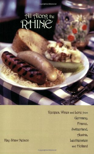All Along the Rhine: Recipes, Wines and Lore from Germany, France, Switzerland, Austria, Liechtenstein and Holland
