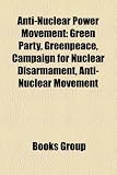 Produkt-Bild: Anti-Nuclear Power Movement: Green Party, Greenpeace, Campaign for Nuclear Disarmament, Anti-Nuclear Movement