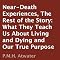Near-Death Experiences: The Rest of the Story: What They Teach Us About Living and Dying and Our True Purpose
