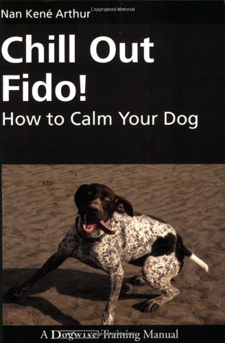Chill Out Fido!: How to Calm Your Dog (Dogwise Training Manual)