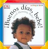 Buenos Dias, Bebe! / Good Morning, Baby! (Soft-To-Touch Books)