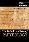 The Oxford Handbook of Papyrology (Oxford Handbooks)