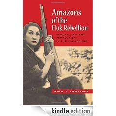 Amazons of the Huk Rebellion: Gender, Sex, and Revolution in the Philippines (New Perspectives in Se Asian Studies)