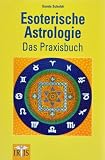 Esoterische Astrologie: Das Praxisbuch - Gunda Scholdt