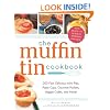 The Muffin Tin Cookbook: 200 Fast, Delicious Mini-Pies, Pasta Cups, Gourmet Pockets, Veggie Cakes, and More!