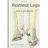 Restless Legs - Pest in den Beinen: 8 Millionen Menschen mit Unruhigen Beinenvon "Dr. Uwe Kullnick"