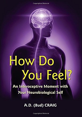 How Do You Feel?: An Interoceptive Moment with Your Neurobiological Self by Craig, A.D. (Bud) (2014) Hardcover