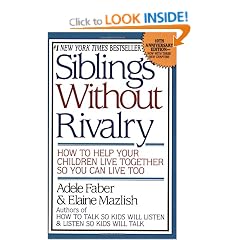 Siblings Without Rivalry: How to Help Your Children Live Together So You Can Live Too