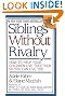 Siblings Without Rivalry: How to Help Your Children Live Together So You Can Live Too
