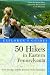 Explorer's Guide 50 Hikes in Eastern Pennsylvania: From the Mason-Dixon Line to the Poconos and North Mountain (Fifth Edition)  (Explorer's 50 Hikes)
