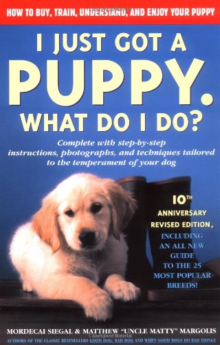 I Just Got a Puppy, What Do I Do?: How to Buy, Train, Understand, and Enjoy Your Puppy-how to train puppy