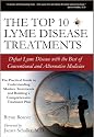 The Top 10 Lyme Disease Treatments: Defeat Lyme Disease with the Best of Conventional and Alternative Medicine