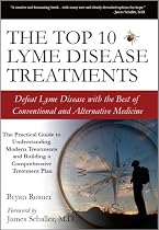 The Top 10 Lyme Disease Treatments: Defeat Lyme Disease with the Best of Conventional and Alternative Medicine