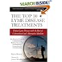 The Top 10 Lyme Disease Treatments: Defeat Lyme Disease with the Best of Conventional and Alternative Medicine