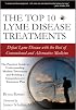 The Top 10 Lyme Disease Treatments: Defeat Lyme Disease with the Best of Conventional and Alternative Medicine