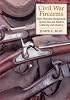 Civil War Firearms: Their Historical Background and Tactical Use