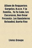 Album de Reggaeton: Gargolas, N.O.R.E. y La Familia... YA Tu Sabe, Los Cocorocos, Don Omar Presenta: Los Bandoleros Reloaded, Barrio Fino-