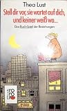 Stell dir vor, sie wartet auf dich, und keiner weiß wo... Das Buch- Spiel der Beziehungen. ( rororo tomate). Medium