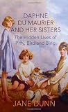 Daphne du Maurier and her sisters : the hidden lives of Piffy, Bird and Bing