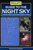 Guide to the Night Sky: A Guided Tour of the Stars and Constellations (Philip's Astronomy)