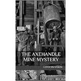 The Axehandle Mine Mystery