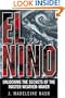 El Ni�o: Unlocking the Secrets of the Master Weather-Maker