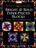 40 Bright & Bold Paperpieced Blocks: 12 Inch Designs from Carol Doak