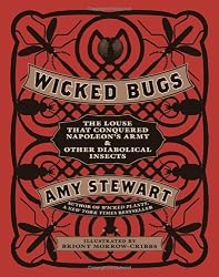 Wicked Bugs: The Louse That Conquered Napoleon's Army & Other Diabolical Insects