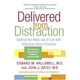 Delivered from Distraction: Getting the Most out of Life with Attention Deficit Disorder ~ Edward M. Hallowell M.D.