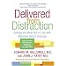 Delivered from Distraction: Getting the Most Out of Life with Attention Deficit Disorder