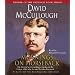Mornings On Horseback: The Story of an Extraordinary Family, a Vanished Way of Life, and the Unique Child Who Became Theodore Roosevelt
