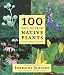 100 Easy-To-Grow Native Plants: For Canadian Gardens